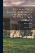 Cover-Bild zum Titel 'Ultonian Hero-ballads Collected in the Highlands and Western Isles of Scotland: From the Year 1516' von 'MacLean Hector'