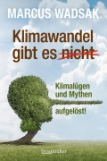 Cover-Bild zum Titel 'Klimawandel gibt es (nicht)' von 'Marcus Wadsak'