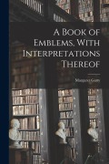 Cover-Bild zum Titel 'A Book of Emblems, With Interpretations Thereof' von 'Margaret Gatty'