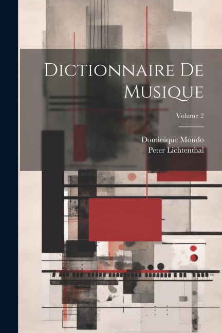 Dictionnaire De Musique; Volume 2 - Peter Lichtenthal, Dominique Mondo