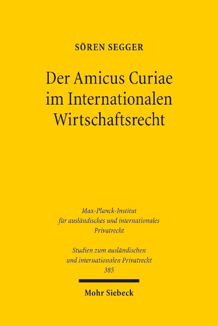 Der Amicus Curiae im Internationalen Wirtschaftsrecht - Sören Segger
