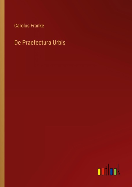 De Praefectura Urbis - Carolus Franke