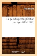 Cover-Bild zum Titel 'Le Paradis Perdu (Édition Corrigée) (Éd.1857)' von 'John Milton'
