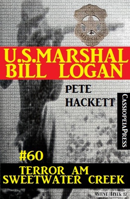 U.S. Marshal Bill Logan, Band 60: Terror am Sweetwater Creek - Pete Hackett