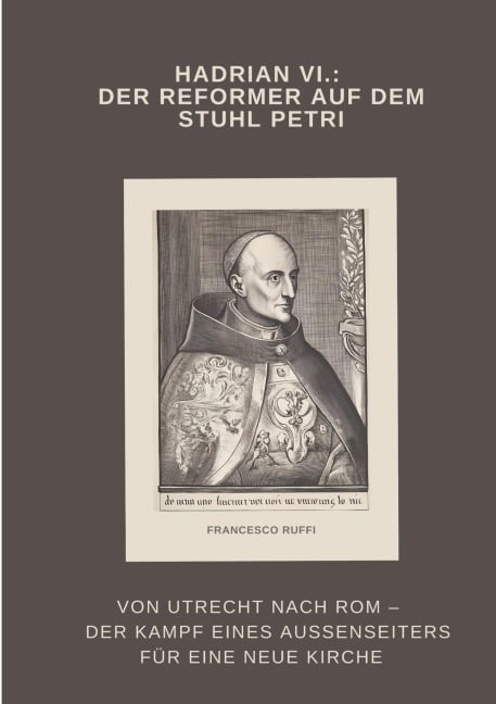 Hadrian VI.: Der Reformer auf dem Stuhl Petri - Francesco Ruffi