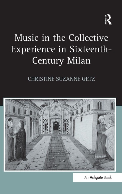 Music in the Collective Experience in Sixteenth-Century Milan - Christine Suzanne Getz