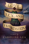 Cover-Bild zum Titel 'Love, Sex, and Frankenstein' von 'Caroline Lea'
