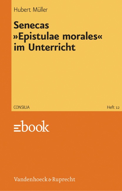 Senecas »Epistulae morales« im Unterricht - Hubert Müller