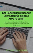 Cover-Bild zum Titel 'Der lächerlich einfache Leitfaden für Google Apps (G Suite)' von 'Scott La Counte'