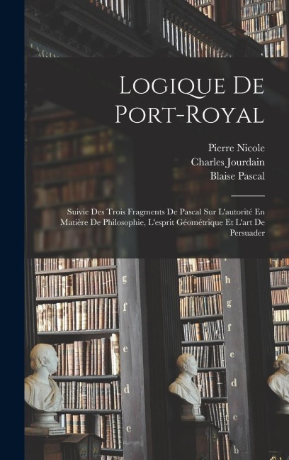 Logique De Port-Royal - Blaise Pascal, Charles Jourdain, Antoine Arnauld