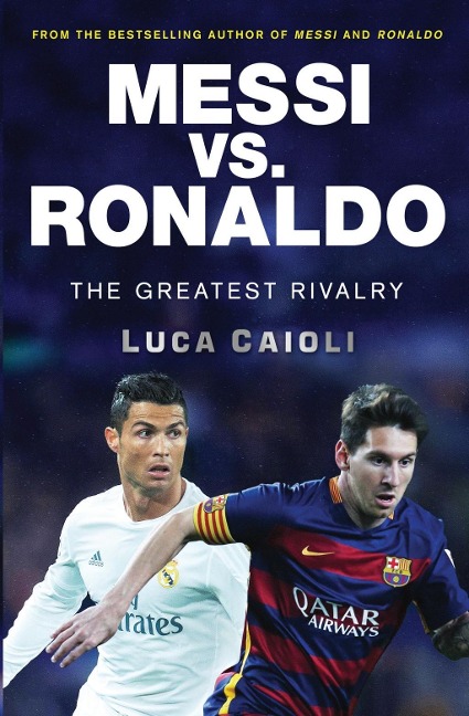Messi vs. Ronaldo Messi vs. Ronaldo - Luca Caioli