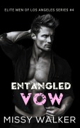 Cover-Bild zum Titel 'Entangled Vow (Elite Men of Los Angeles, #4)' von 'Missy Walker'