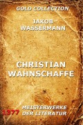 Christian Wahnschaffe - Jakob Wassermann