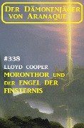 Cover-Bild zum Titel '¿Moronthor und der Engel der Finsternis: Der Dämonenjäger von Aranaque 338' von 'Lloyd Cooper'