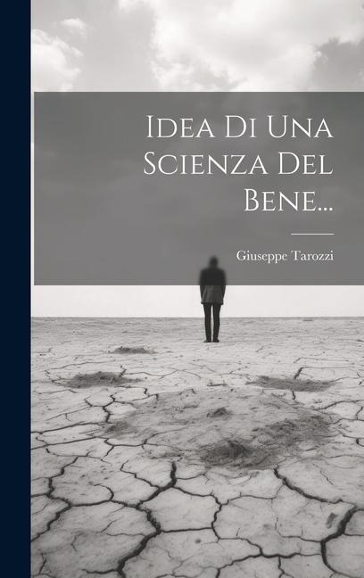 Idea Di Una Scienza Del Bene... - Giuseppe Tarozzi