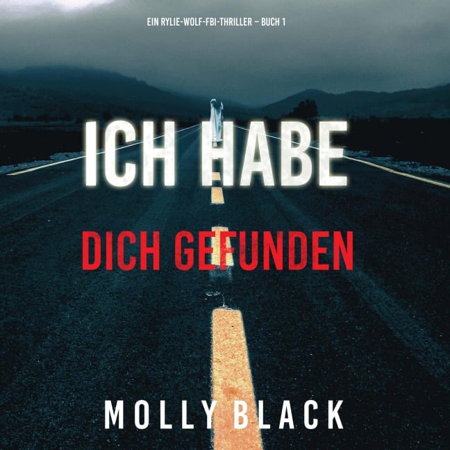 Ich habe dich gefunden (Ein Rylie-Wolf-FBI-Thriller ¿ Buch 1) - Molly Black