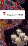 Cover-Bild zum Titel 'See you in my 16th life. Life is a Story - story.one' von 'Nora A.'