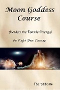 Cover-Bild zum Titel 'Moon Goddess Course - Awaken the Female Energy! - An Eight Part Course' von 'The Abbotts'