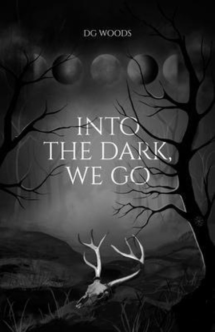 Into the Dark, We Go - Dg Woods