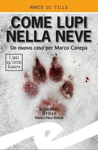 Come lupi nella neve. Un nuovo caso per Marco Canepa - Marco Di Tillo
