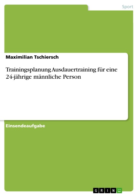 Trainingsplanung Ausdauertraining für eine 24-jährige männliche Person - Maximilian Tschiersch