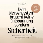 Cover-Bild zum Titel 'Nervensystem braucht keine Entspannung ¿ sondern Sicherheit' von 'Christin Stapff'