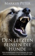 Cover-Bild zum Titel 'Den letzten beissen die Hunde' von 'Markus Peter'