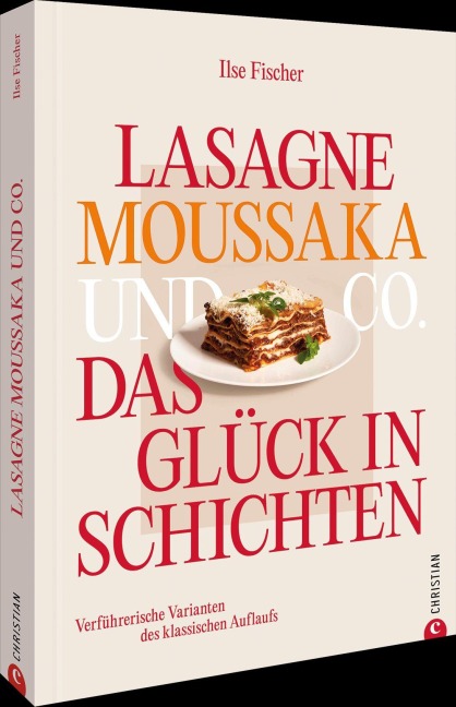 Lasagne, Moussaka und Co.: Das Glück in Schichten - Ilse Fischer