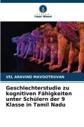 Cover-Bild zum Titel 'Geschlechterstudie zu kognitiven Fähigkeiten unter Schülern der 9 Klasse in Tamil Nadu' von 'Vel Aravind Mavootruvan'