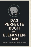 Cover-Bild zum Titel 'Das perfekte Buch für Elefanten-Fans' von 'Clara Lang'