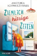 Cover-Bild zum Titel 'Ziemlich hitzige Zeiten' von 'Angelika Schwarzhuber'