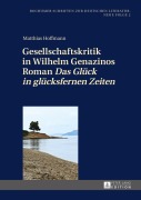 Cover-Bild zum Titel 'Gesellschaftskritik in Wilhelm Genazinos Roman 'Das Glück in glücksfernen Zeiten'' von 'Matthias Hoffmann'