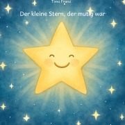 Cover-Bild zum Titel 'Der kleine Stern, der mutig war' von 'Timo Franz'