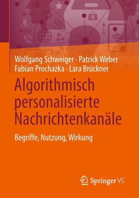 Algorithmisch personalisierte Nachrichtenkanäle - Wolfgang Schweiger, Lara Brückner, Fabian Prochazka, Patrick Weber