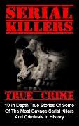 Cover-Bild zum Titel 'Serial Killers True Crime: 10 In Depth True Stories Of Some Of The Most Savage Serial Killers And Criminals In History' von 'Brody Clayton'