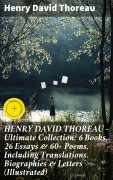 Cover-Bild zum Titel 'HENRY DAVID THOREAU - Ultimate Collection: 6 Books, 26 Essays & 60+ Poems, Including Translations. Biographies & Letters (Illustrated)' von 'Henry David Thoreau'