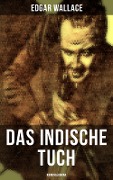 Das indische Tuch: Kriminalroman - Edgar Wallace