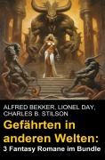 Cover-Bild zum Titel 'Gefährten in anderen Welten: 3 Fantasy Romane im Bundle' von 'Alfred Bekker, Lionel Day, Charles B. Stilson'