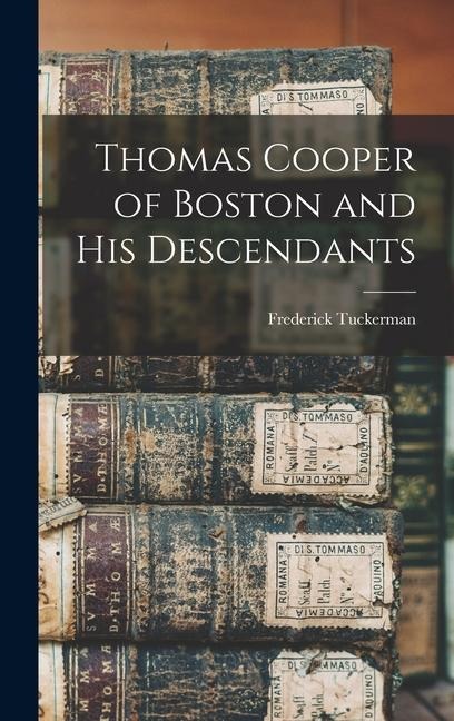 Thomas Cooper of Boston and his Descendants - Frederick Tuckerman