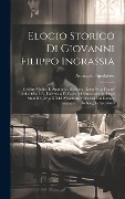 Cover-Bild zum Titel 'Elogio Storico Di Giovanni Filippo Ingrassia: Celebre Medico E Anatomico Siciliano: Letto Nella Grand' Aula Della I. R. Università Di Pavia Pel Rinnov' von 'Arcangelo Spedalieri'