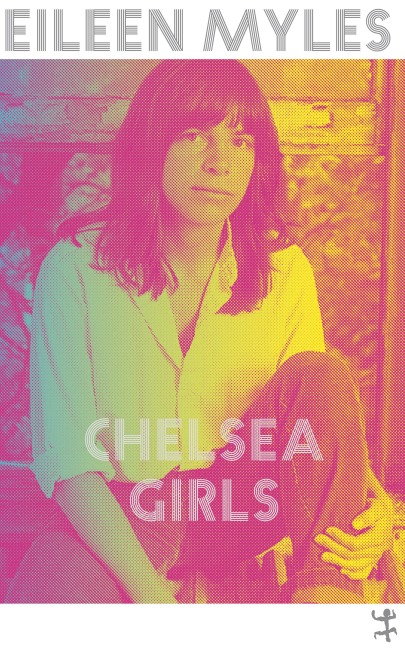 Chelsea Girls - Eileen Myles