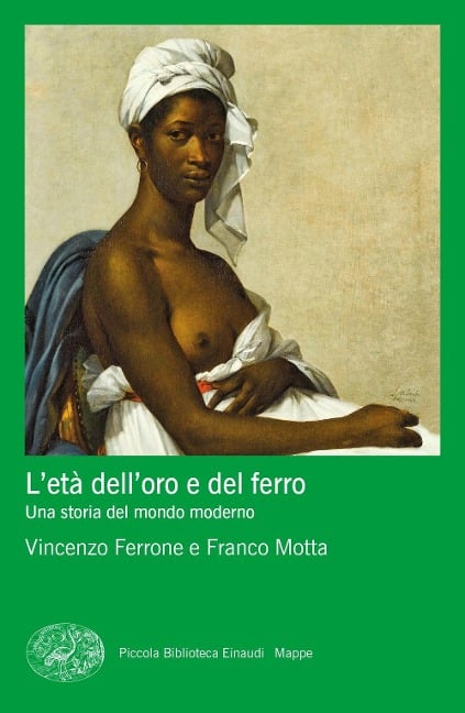 L' età dell'oro e del ferro. Una storia del mondo moderno - Vincenzo Ferrone, Franco Motta