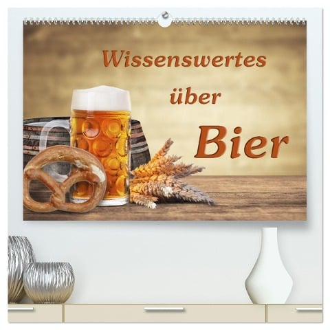 Wissenswertes über Bier (hochwertiger Premium Wandkalender 2025 DIN A2 quer), Kunstdruck in Hochglanz - Gunter Kirsch