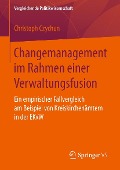 Changemanagement im Rahmen einer Verwaltungsfusion - Christoph Czychun