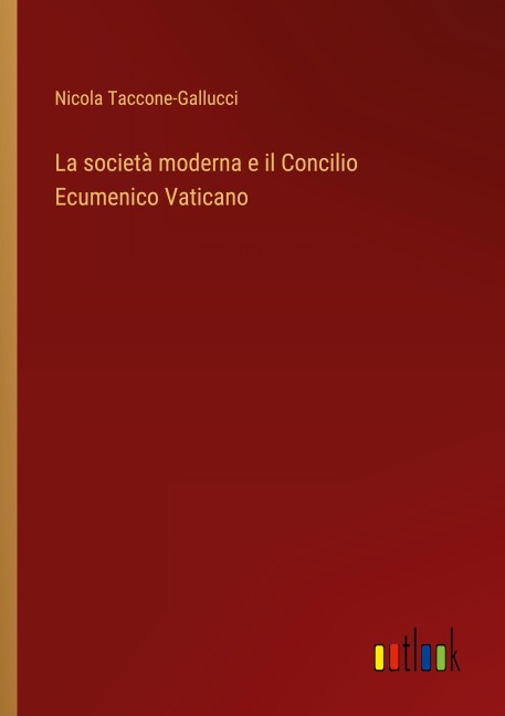 La società moderna e il Concilio Ecumenico Vaticano - Nicola Taccone-Gallucci