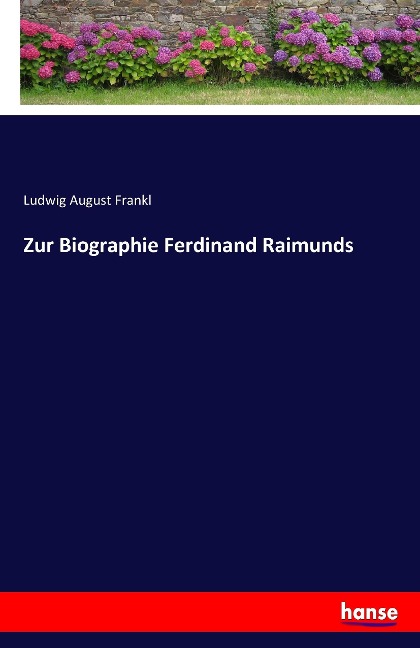 Zur Biographie Ferdinand Raimunds - Ludwig August Frankl