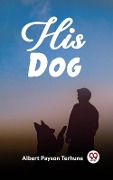 Cover-Bild zum Titel 'His Dog' von 'Terhune Albert Payson'