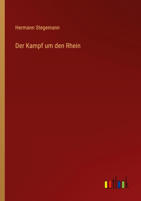 Der Kampf um den Rhein - Hermann Stegemann