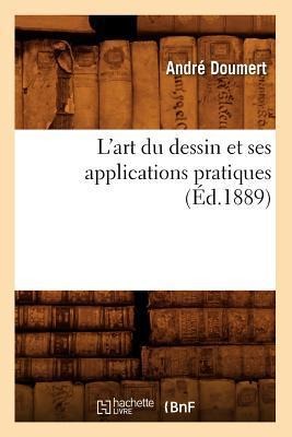 L'Art Du Dessin Et Ses Applications Pratiques (Éd.1889) - André Doumert