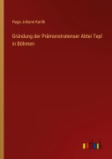 Cover-Bild zum Titel 'Gründung der Prämonstratenser Abtei Tepl in Böhmen' von 'Hugo Johann Karlik'